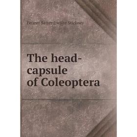 

Книга The head-capsule of Coleoptera. Fenner Satterthwaite Stickney