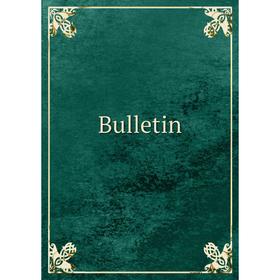 

Книга Bulletin