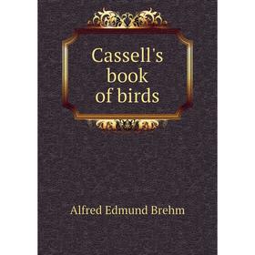 

Книга Cassell's book of birds. Alfred Edmund Brehm