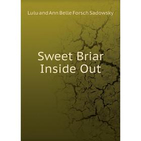 

Книга Sweet Briar Inside Out. Lulu and Ann Belle Forsch Sadowsky