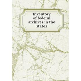 

Книга Inventory of federal archives in the states
