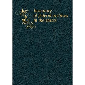 

Книга Inventory of federal archives in the states