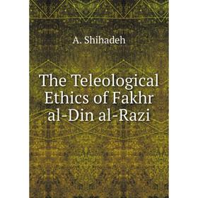 

Книга The Teleological Ethics of Fakhr al-Din al-Razi. A. Shihadeh