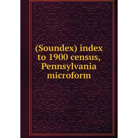 

Книга (Soundex) index to 1900 census, Pennsylvania microform