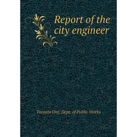 

Книга Report of the city engineer. Toronto Ont. Dept. of Public Works