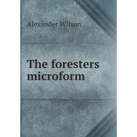 

Книга The foresters microform. Alexander Wilson