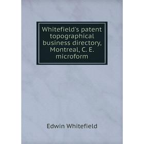 

Книга Whitefield's patent topographical business directory, Montreal, C. E. microform. Edwin Whitefield