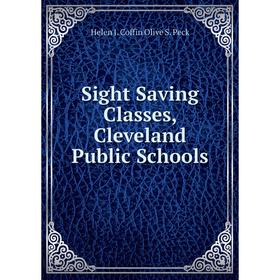

Книга Sight Saving Classes, Cleveland Public Schools. Helen J. Coffin Olive S. Peck