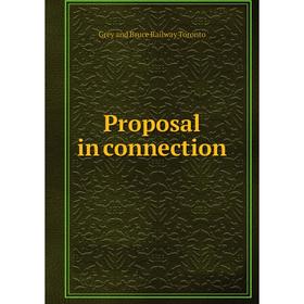 

Книга Proposal in connection. Grey and Bruce Railway Toronto