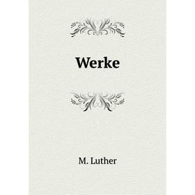 

Книга Werke. M. Luther
