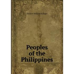 

Книга Peoples of the Philippines. Herbert William Krieger