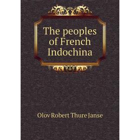 

Книга The peoples of French Indochina. Olov Robert Thure Janse