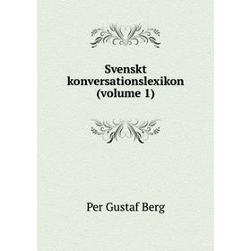 

Книга Svenskt konversationslexikon (volume 1). Per Gustaf Berg
