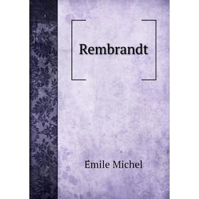 

Книга Rembrandt. Émile Michel