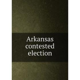 

Книга Arkansas contested election