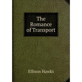 

Книга The Romance of Transport. Ellison Hawks