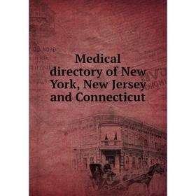 

Книга Medical directory of New York, New Jersey and Connecticut