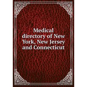 

Книга Medical directory of New York, New Jersey and Connecticut