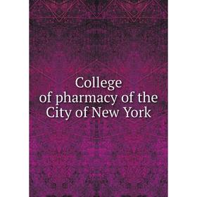 

Книга College of pharmacy of the City of New York