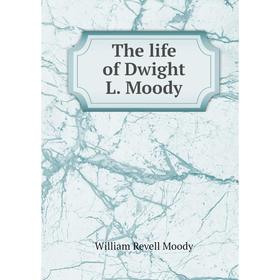 

Книга The life of Dwight L. Moody. William Revell Moody