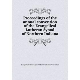 

Книга Proceedings of the annual convention of the Evangelical Lutheran Synod of Northern Indiana. Evangelical Lutheran Synod of Northern Indiana. Conv