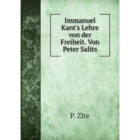 

Книга Immanuel Kant's Lehre von der Freiheit. Von Peter Salits. P. Zlte