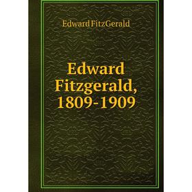 

Книга Edward Fitzgerald, 1809-1909. Fitzgerald Edward