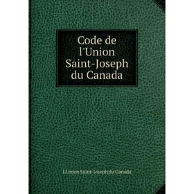 

Книга Code de l'Union Saint-Joseph du Canada. L'Union Saint-Joseph du Canada
