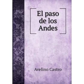 

Книга El paso de los Andes. Avelino Castro