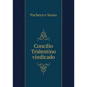 

Книга Concilio Tridentino vindicado. Pacheco e Sousa