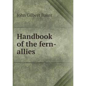 

Книга Handbook of the fern-allies. John Gilbert Baker