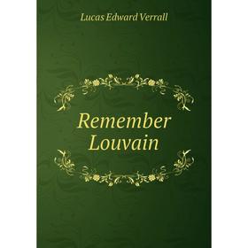 

Книга Remember Louvain. E. V. Lucas