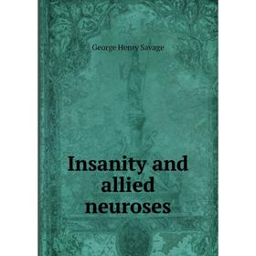 

Книга Insanity and allied neuroses. George Henry Savage