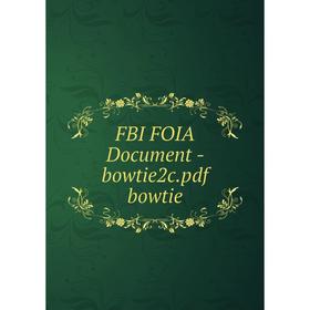 

Книга Fbi Foia Document-bowtie2c. pdf bowtie
