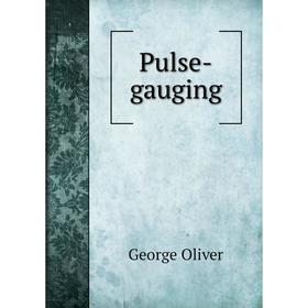 

Книга Pulse-gauging. George Oliver