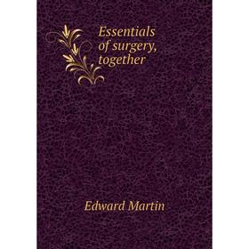 

Книга Essentials of surgery, together. Edward Martin