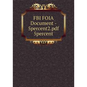 

Книга Fbi Foia Document-5percent2. pdf 5percent