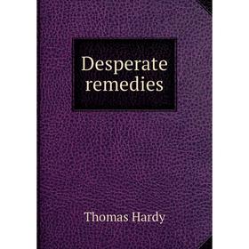 

Книга Desperate remedies. Hardy Thomas