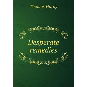 

Книга Desperate remedies. Hardy Thomas