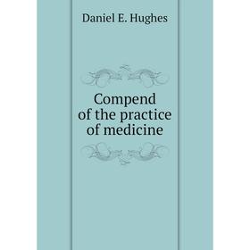 

Книга Compend of the practice of medicine. Daniel E. Hughes