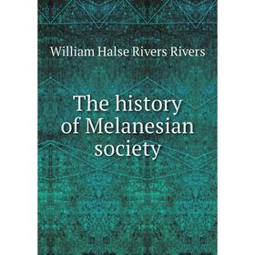 

Книга The history of Melanesian society. William Halse Rivers Rivers