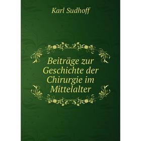 

Книга Beiträge zur Geschichte der Chirurgie im Mittelalter. Karl Sudhoff