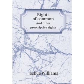 

Книга Rights of commonAnd other prescriptive rights. Joshua Williams