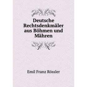 

Книга Deutsche Rechtsdenkmäler aus Böhmen und Mähren. Emil Franz Rössler
