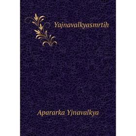 

Книга Yajnavalkyasmrtih. Apararka Yjnavalkya