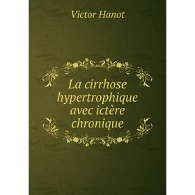 

Книга La cirrhose hypertrophique avec ictère chronique