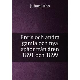 

Книга Enris och andra gamla och nya spåor från åren 1891 och 1899. Juhani Aho
