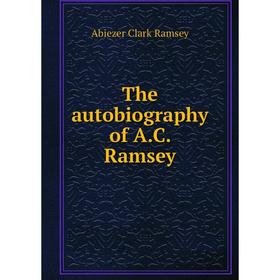 

Книга The autobiography of A. C. Ramsey. Abiezer Clark Ramsey