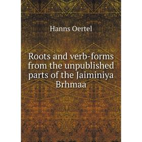 

Книга Roots and verb-forms from the unpublished parts of the Jaiminiya Brhmaa. Hanns Oertel