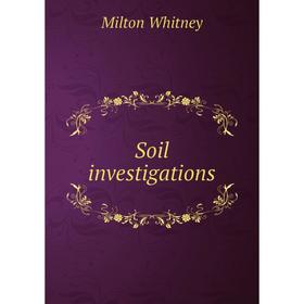 

Книга Soil investigations. Milton Whitney